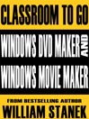 Windows DVD Maker and Windows Movie Maker Classroom-To-Go: Windows Vista Edition
